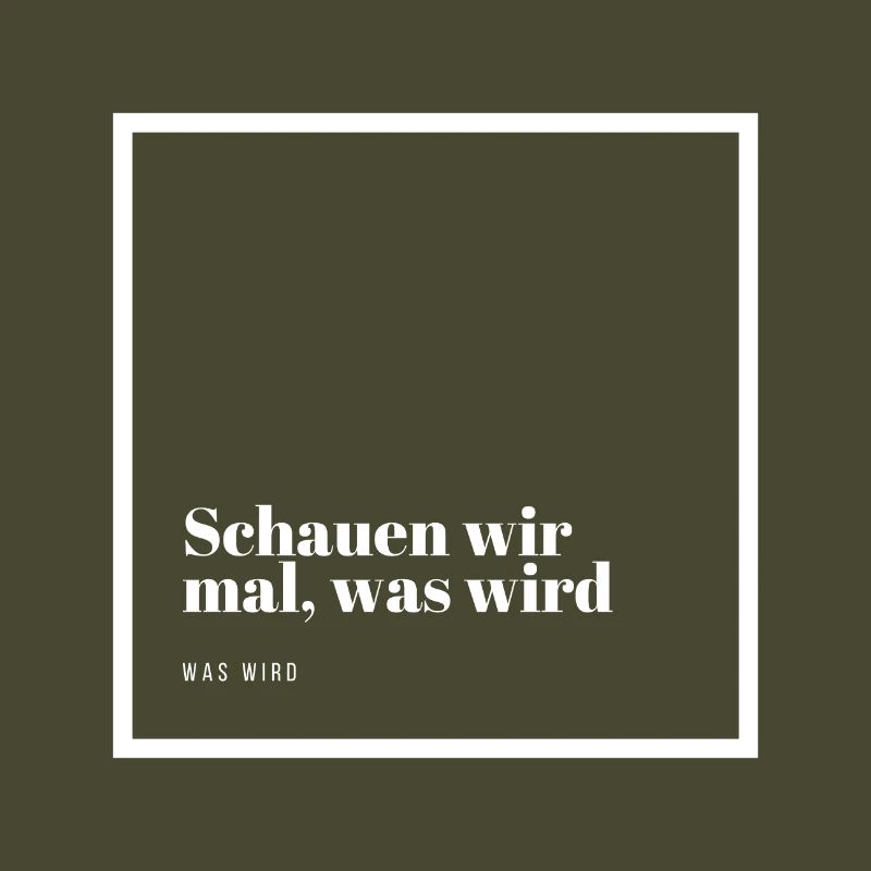 Schauen wir mal was wird - was wird