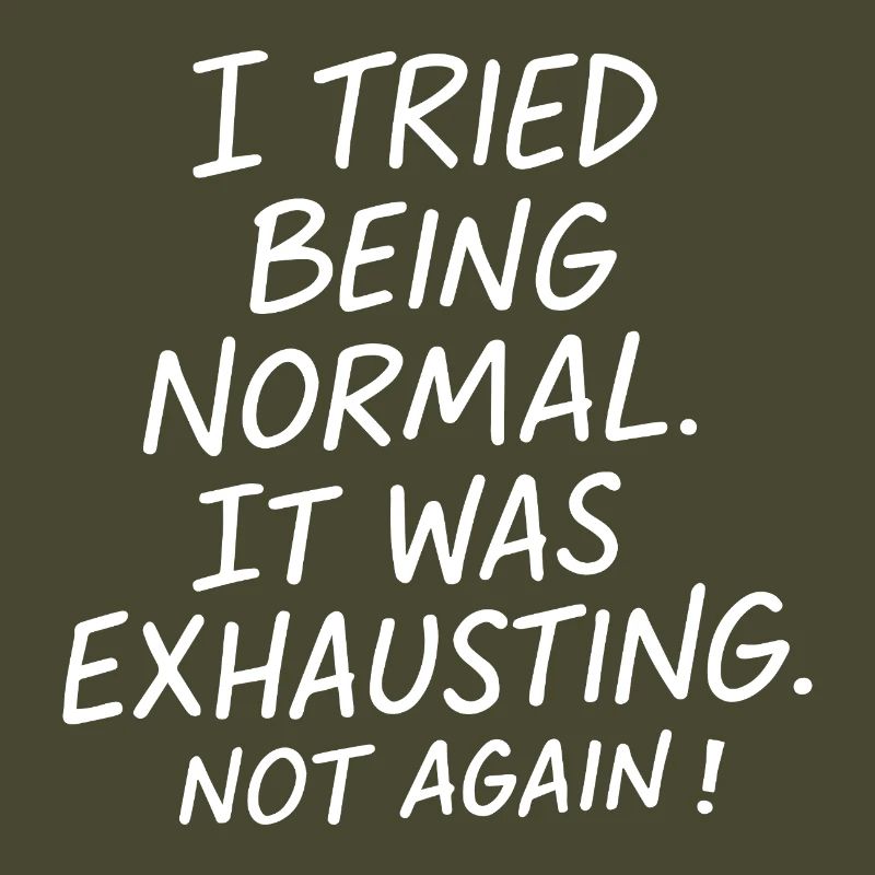 Being normal was exhausting. Not again.