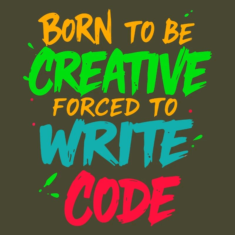 Born to be Creative Forced to write code t-shirt