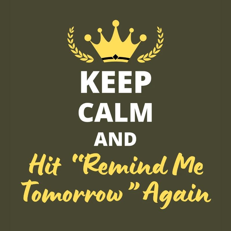 Keep Calm and Hit 'Remind Me Tomorrow' Again