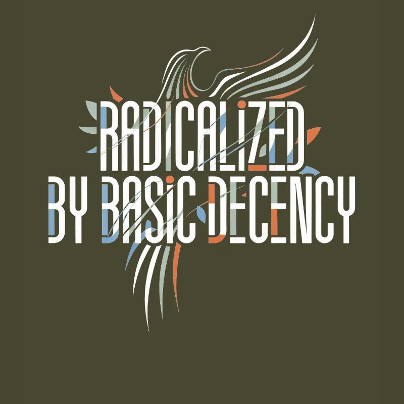 Radicalized by Basic Decency Shirt for Activists