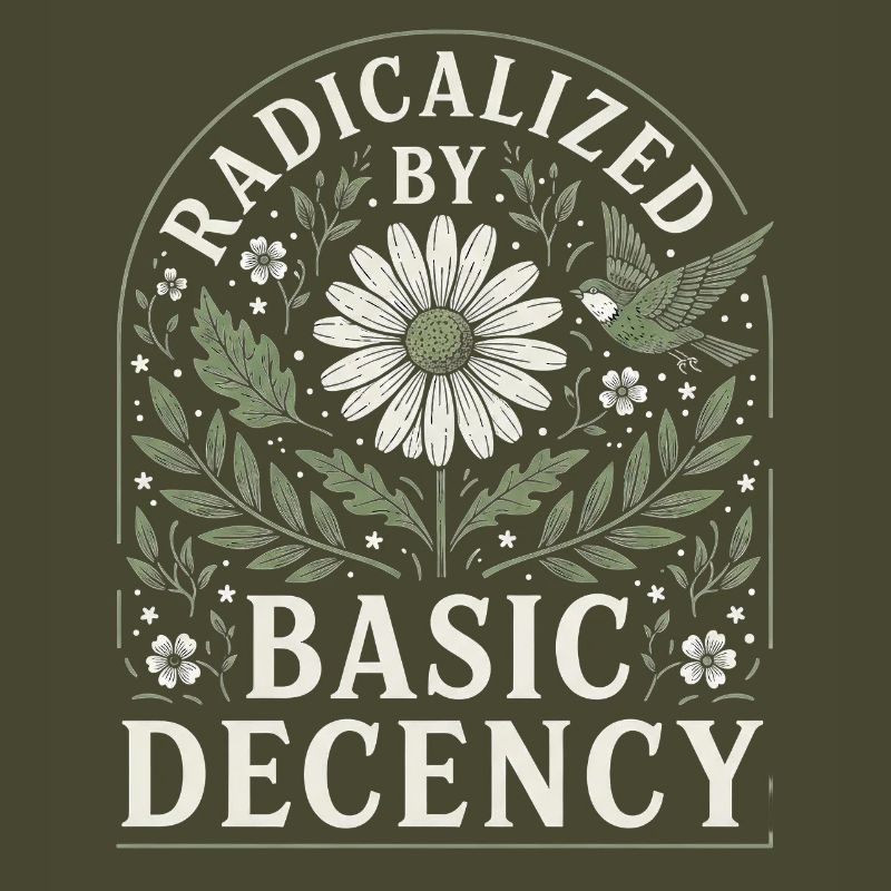 Radicalized by Basic Decency Vintage Blumen Design