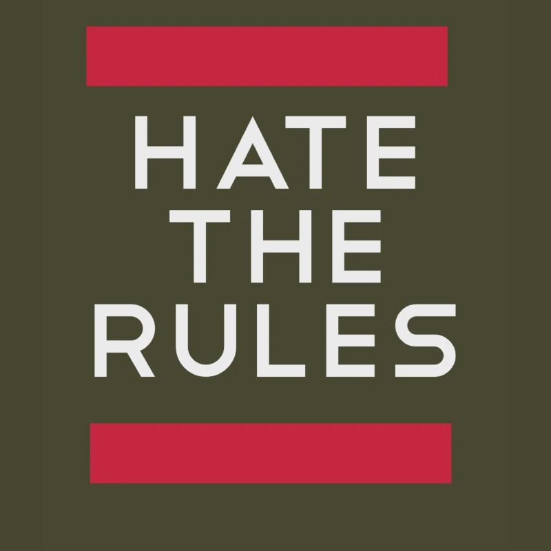 Hate the rules - disobey rules