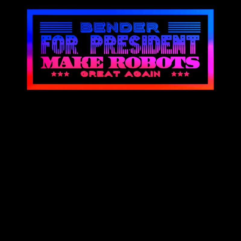 Bender for Präsident Make Robots great Again
