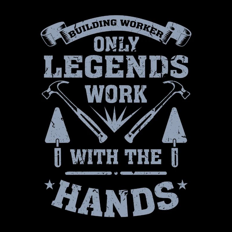 Builders only legends work with their hands