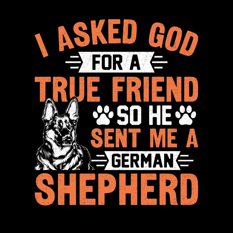 I asked God for a true friend he sent me Shepherd