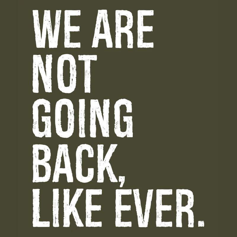 we are not going back like ever