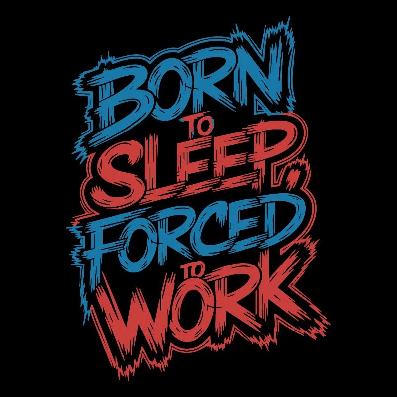 Né pour dormir, forcé de travailler