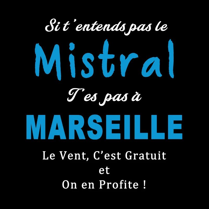 Si tu entends pas le mistral, t’es pas à Marseille