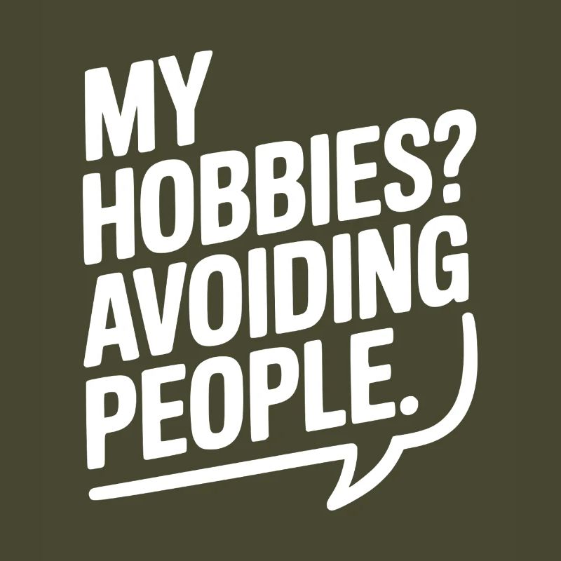 My Hobbies? Avoiding People