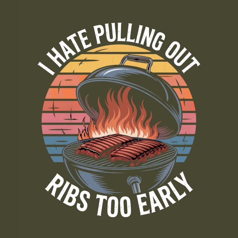 I Hate Pulling Out Ribs Too Early BBQ Witz