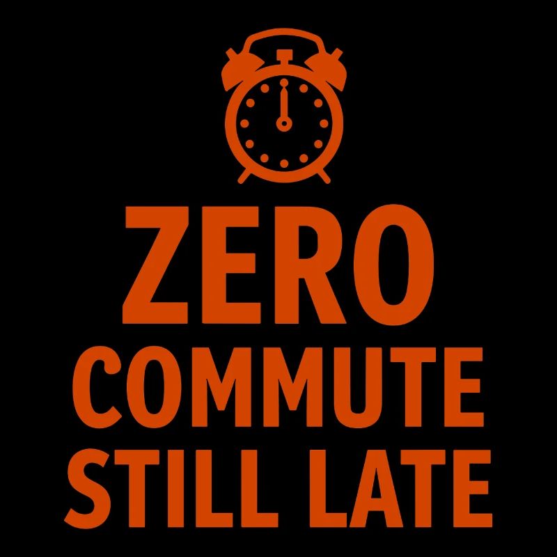 Zero Commute Still Late Home Office Saying