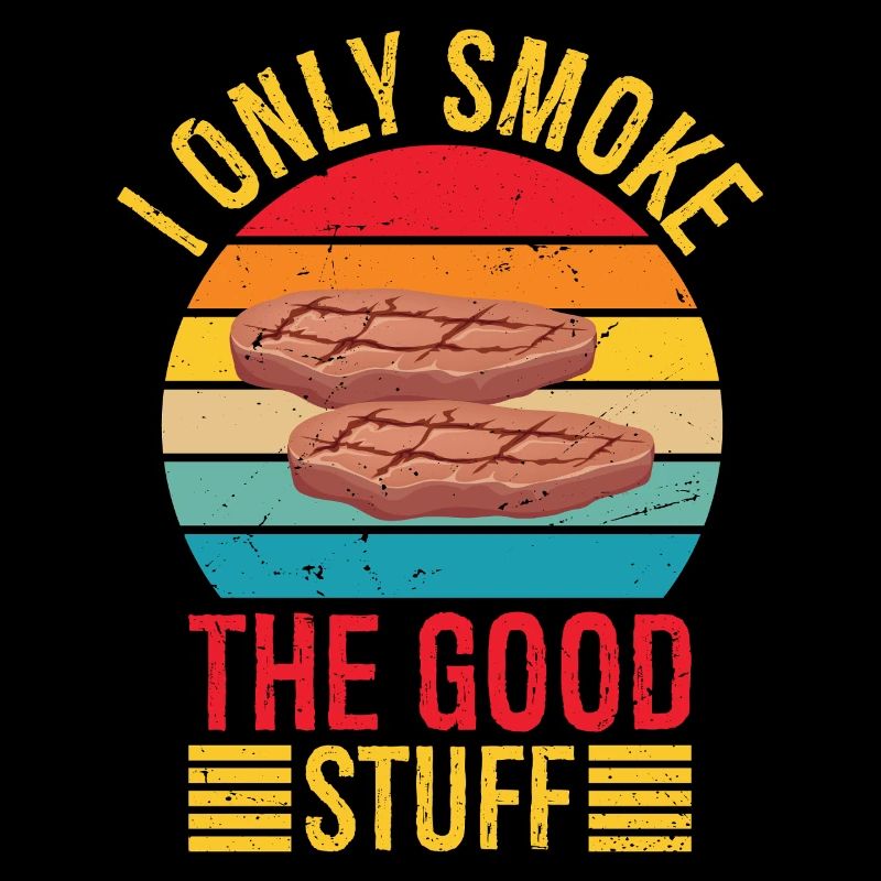 I Only Smoke Good Stuff Funny BBQ Pit Meat Smoke