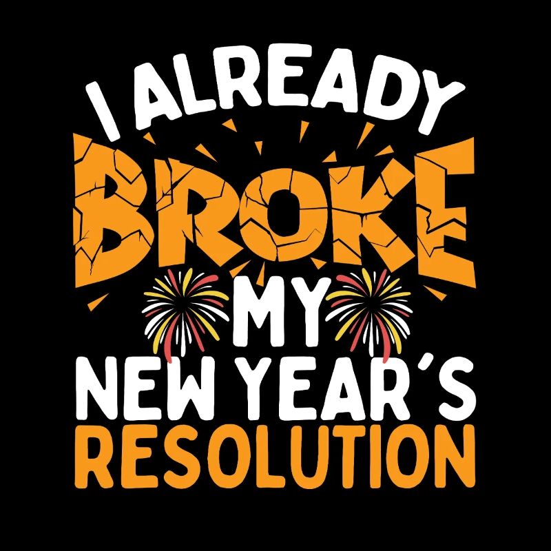 I Already Broke My 2026 Resolutions Funny New Year