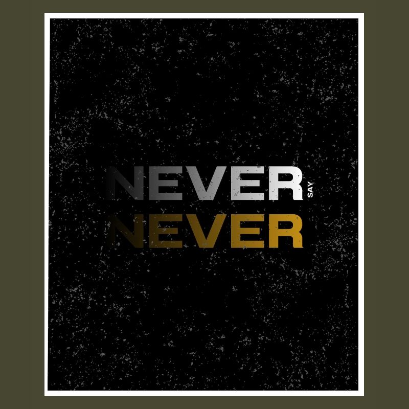NEVER SAY NEVER – Minimal Statement Design