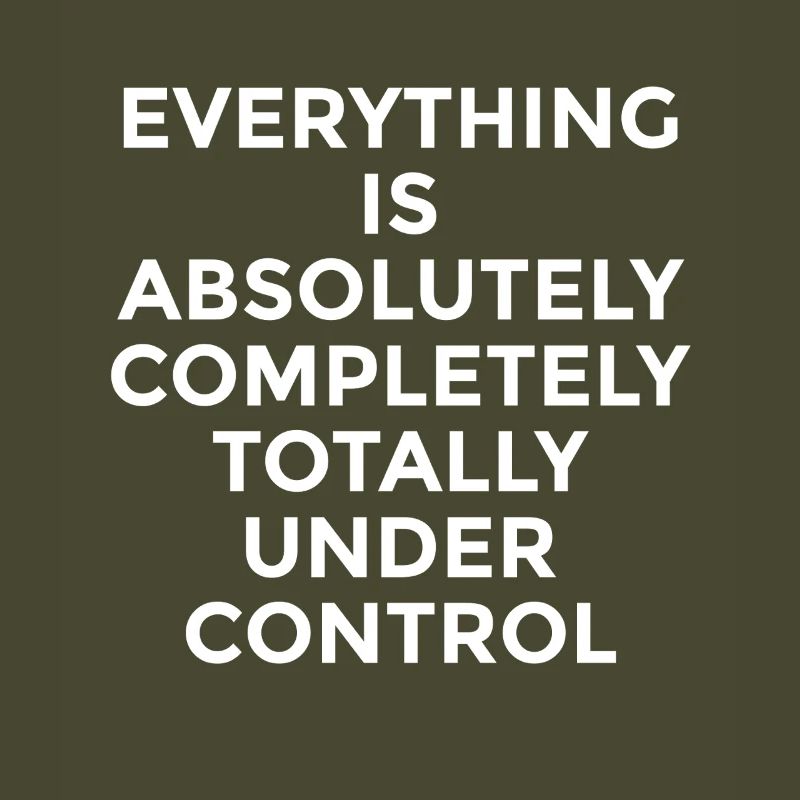Everything Is Under Control – Witziger Spruch