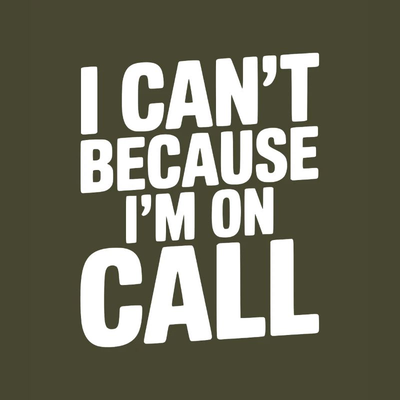 I Can't Because I'm on Call