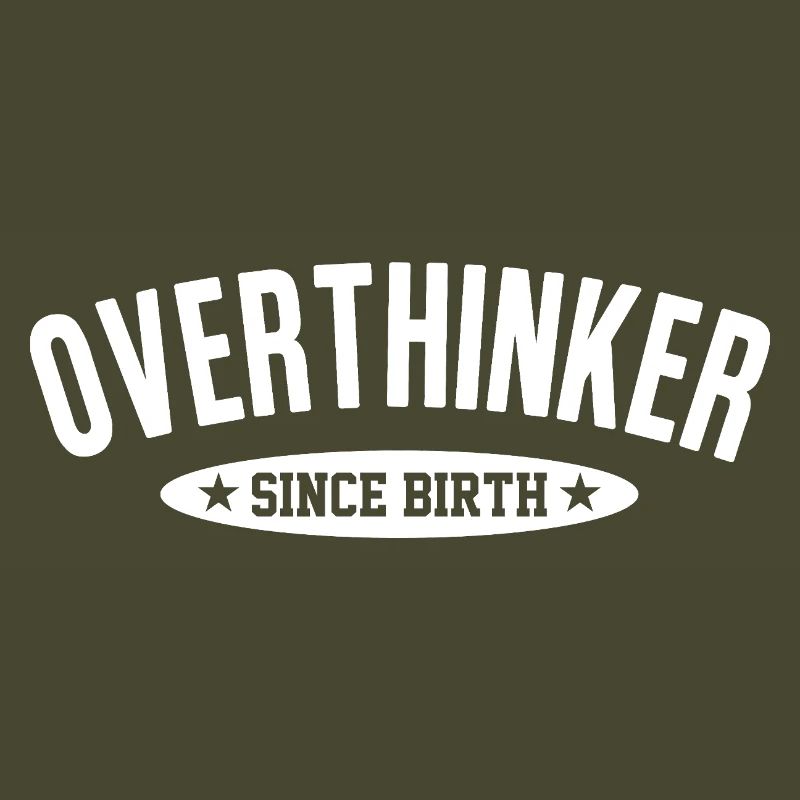 Overthinker Since Birth Too Much Thinking Saying