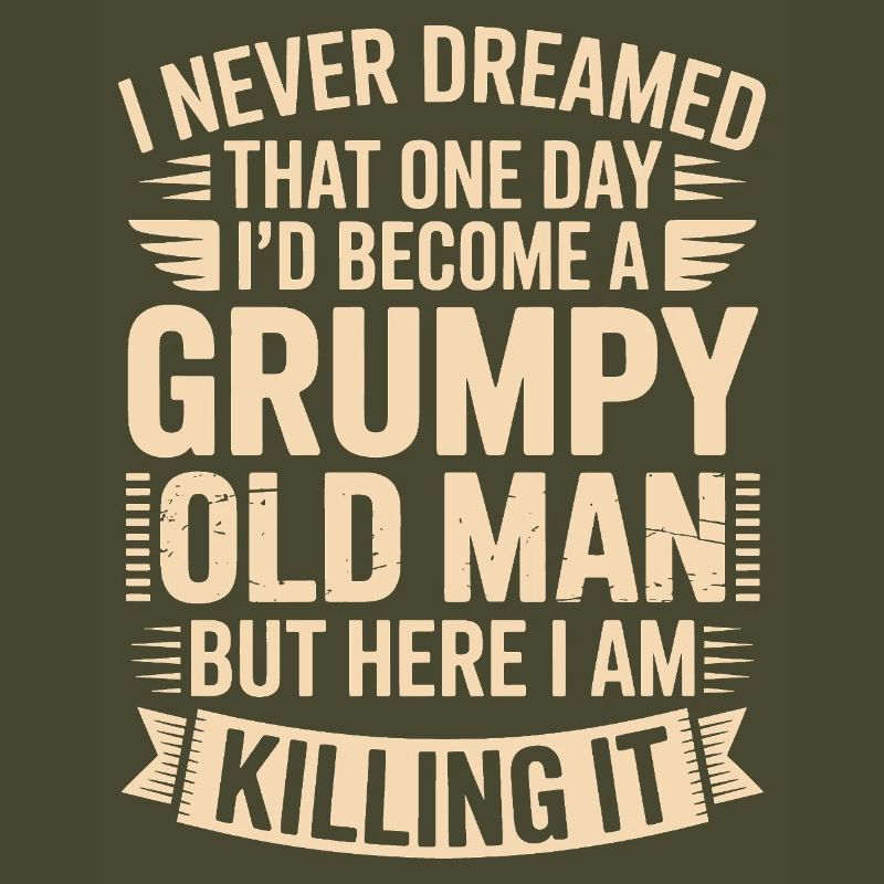 Grumpy Old Man Killing It