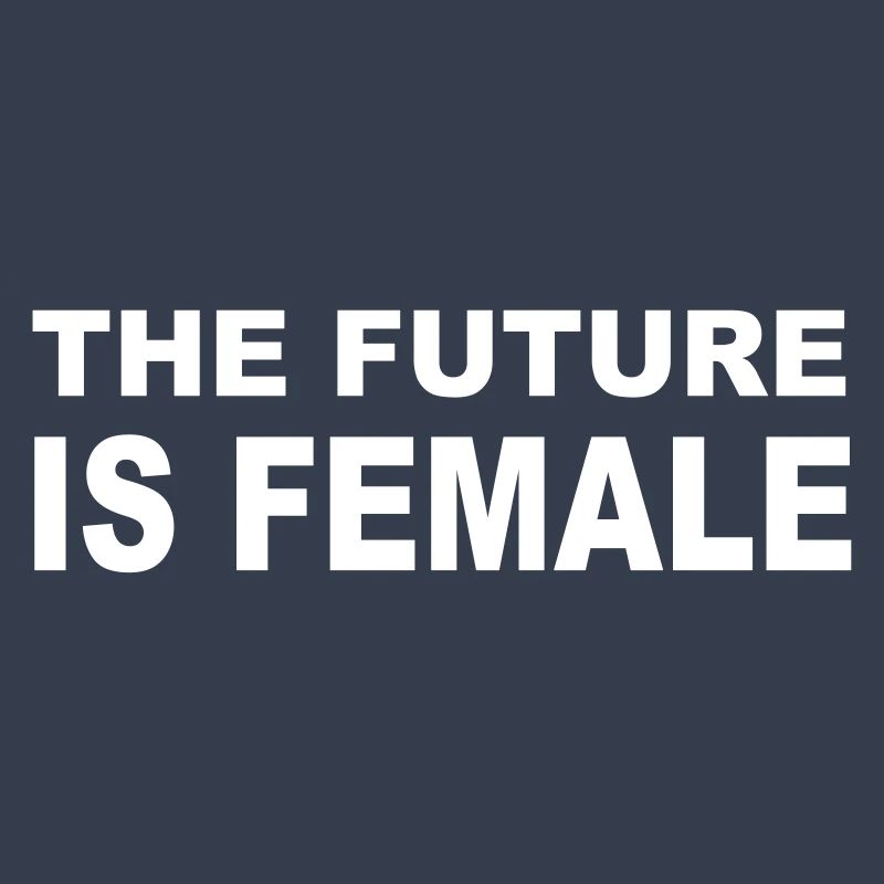 THE FUTURE IS FEMALE