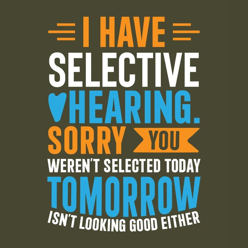 I Have Selective Hearing – Funny Sarcastic Gift