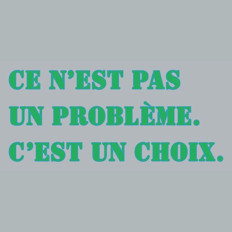 THAT'S NOT A PROBLEM. IT'S A CHOICE.