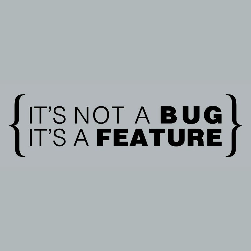 C’est pas un bug. C’est une caractéristique.