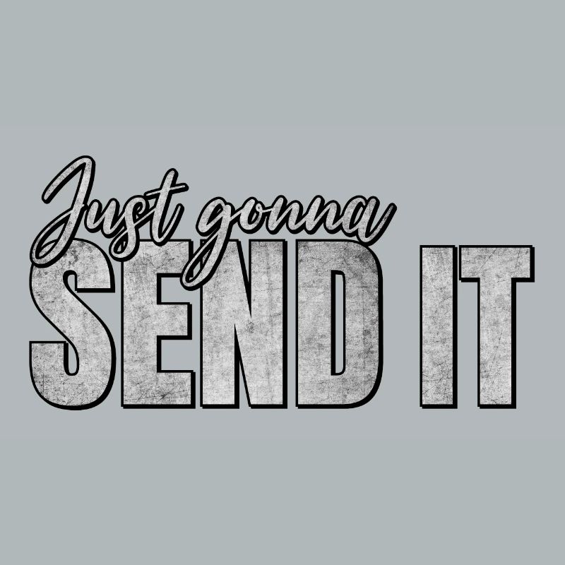 Just going to Send It