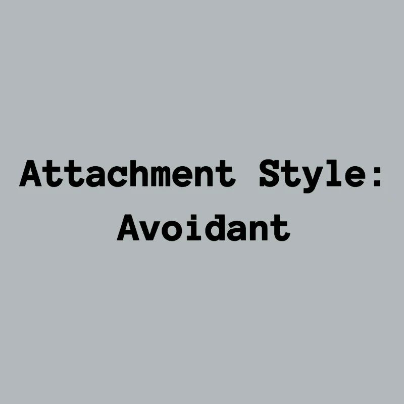 Attachment Style: Avoidant