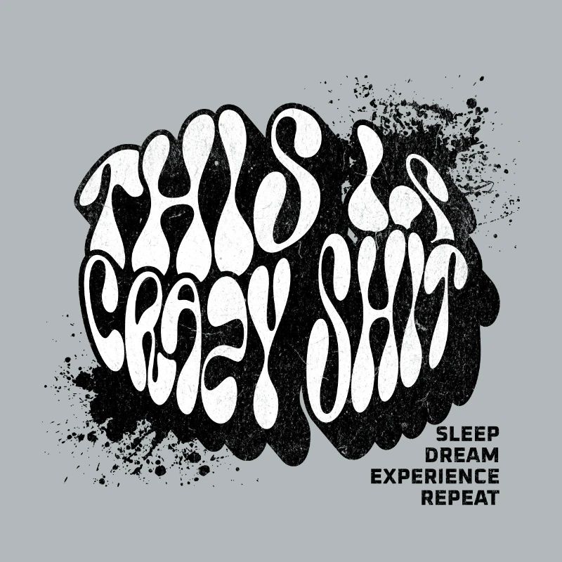 Crazy Shit. Sleep. Dreams. Learn. Repeat.
