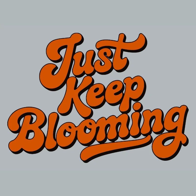 Just Keep Blooming Floral Script
