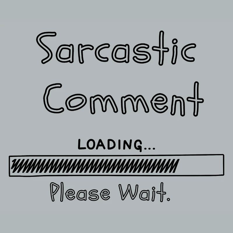 Sarcastic comment loading please wait