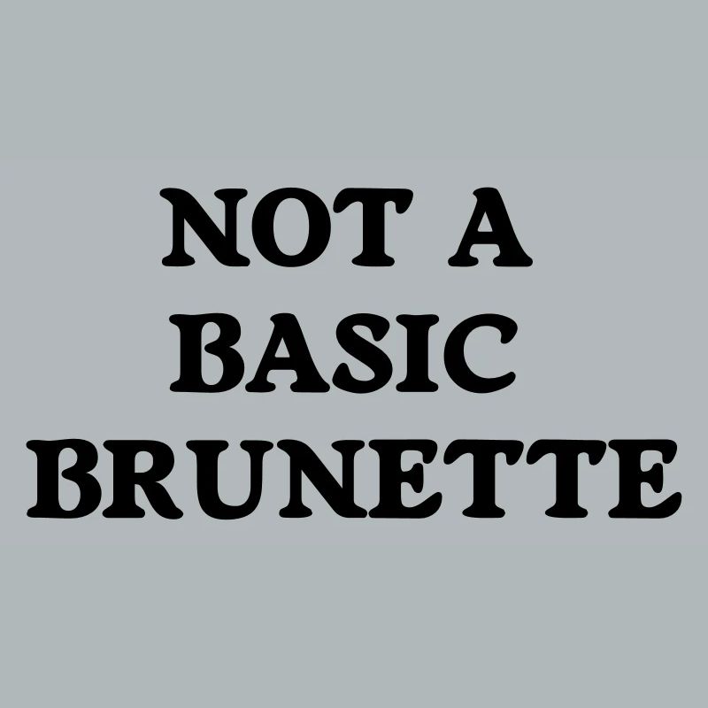 not a basic brunette