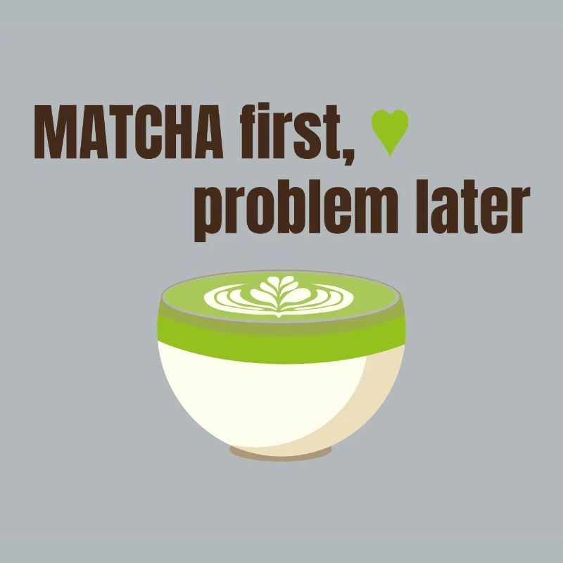 Matcha first, problem later