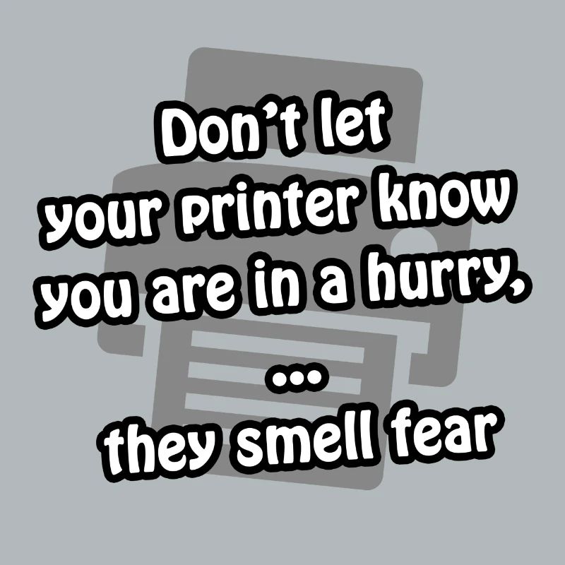 Printer fear | funny - gift idea