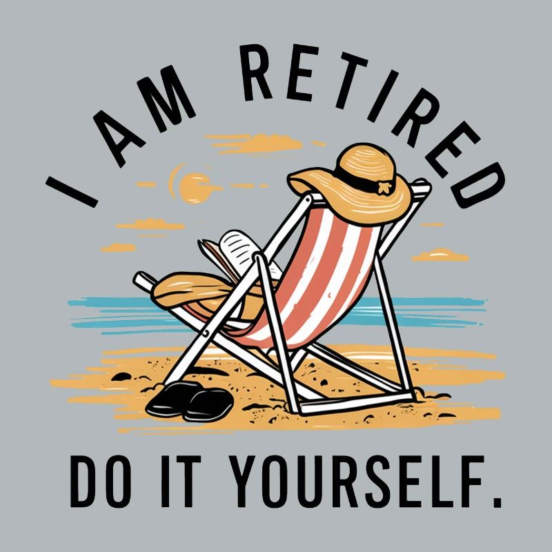 I am retired. Do it yourself!