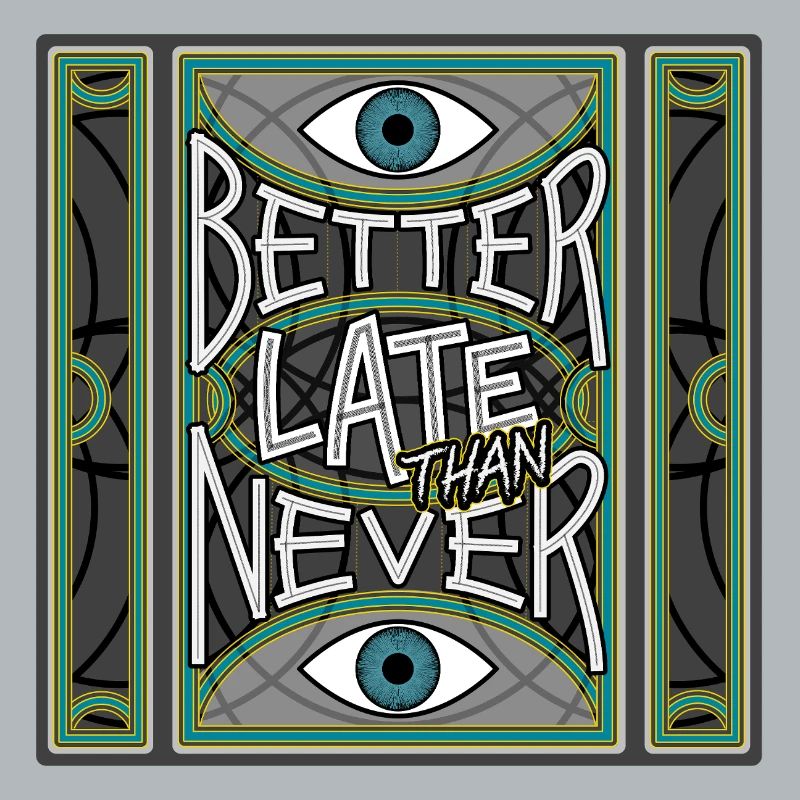 BetterLateThanNever_Original