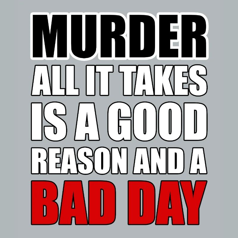 Murder – A Good Reason and a Bad Day