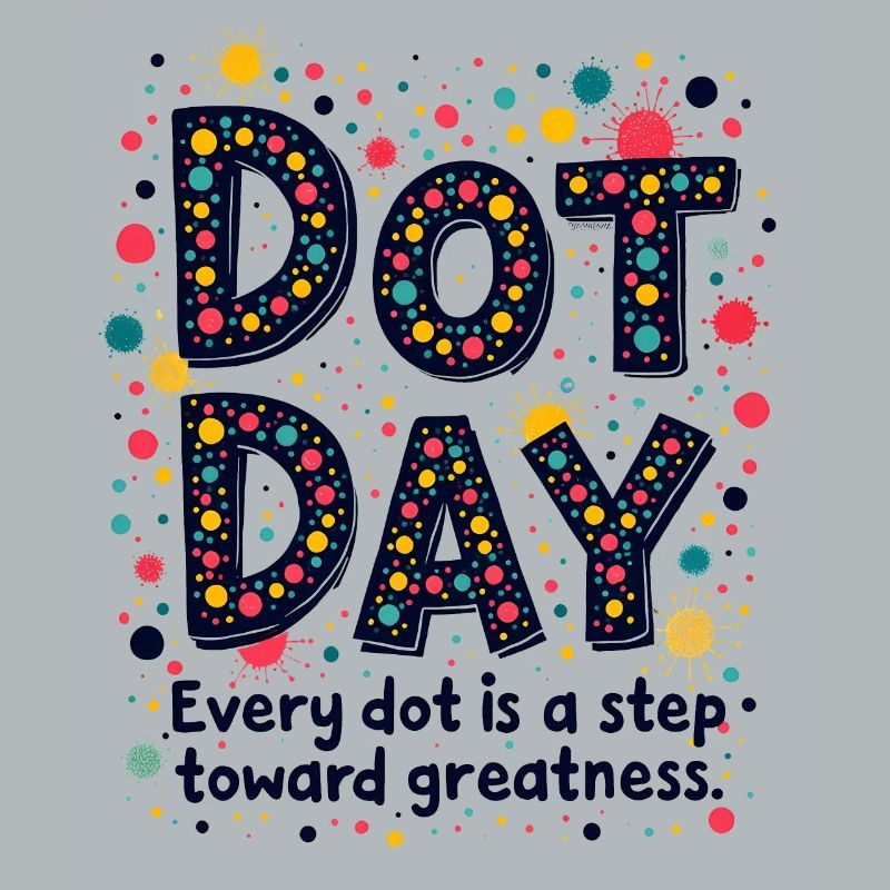 DOT DAY: EVERY DOT IS A STEP TOWARD GREATNESS