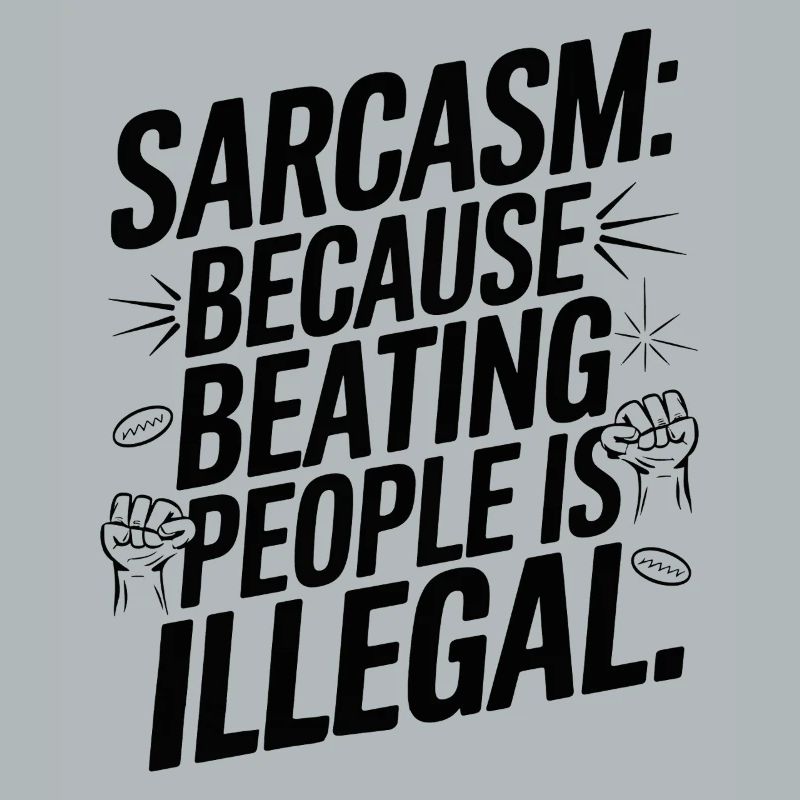 Sarcasm Because Silence Isn't Always an Option
