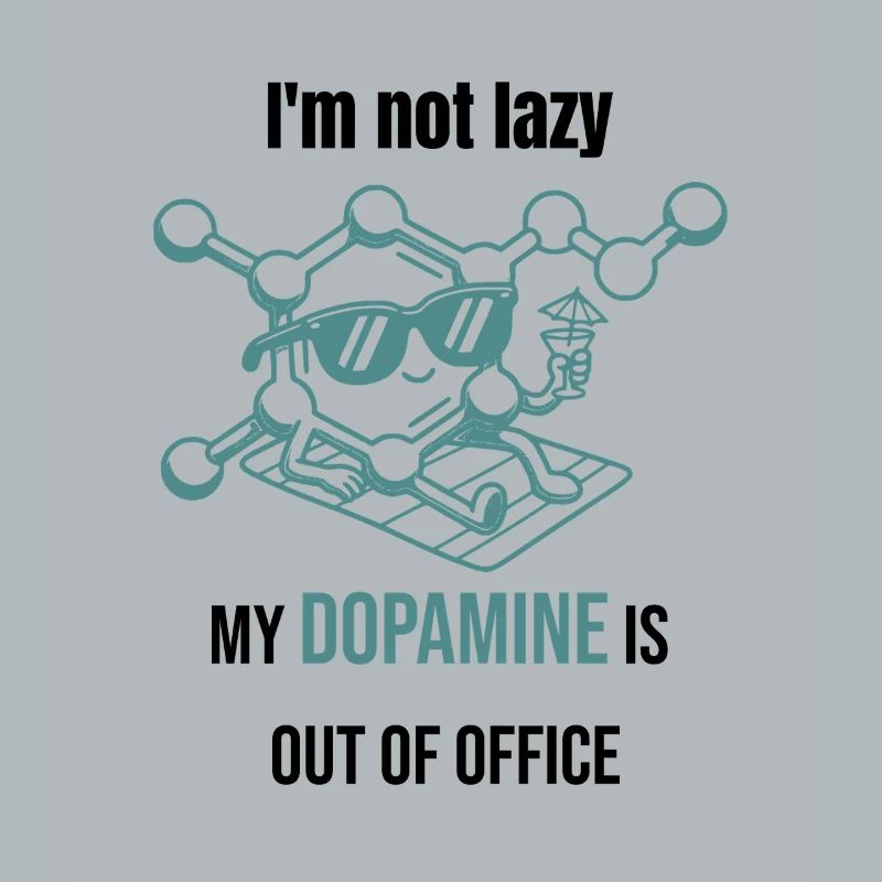 Dopamine Molecule - I'm Not Lazy
