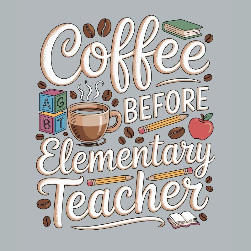 Elementary Teacher Coffee Teaching Coffee Lover