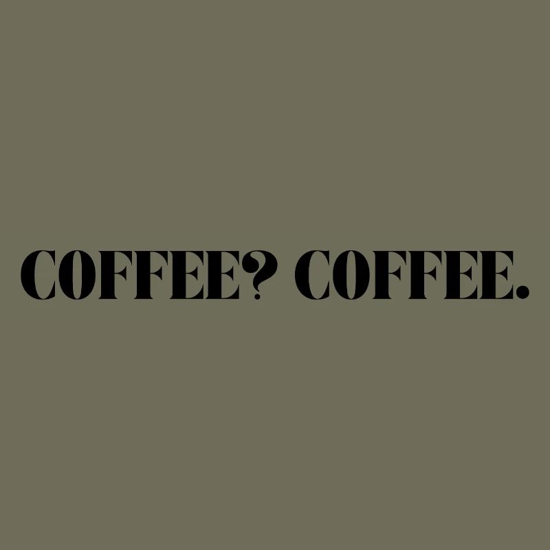 COFFEE? COFFE.
