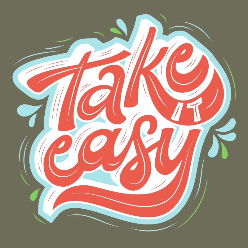 take it easy