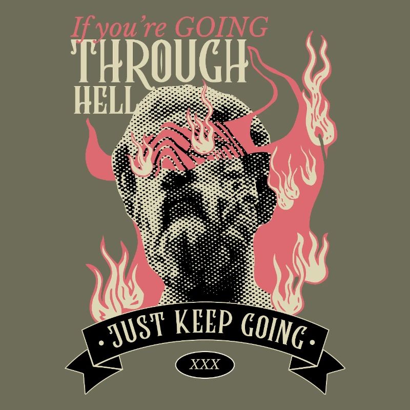 If you're going through hell, keep going