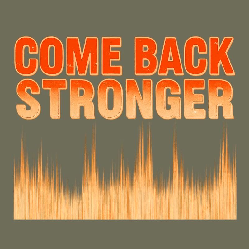 COME BACK STRONGER