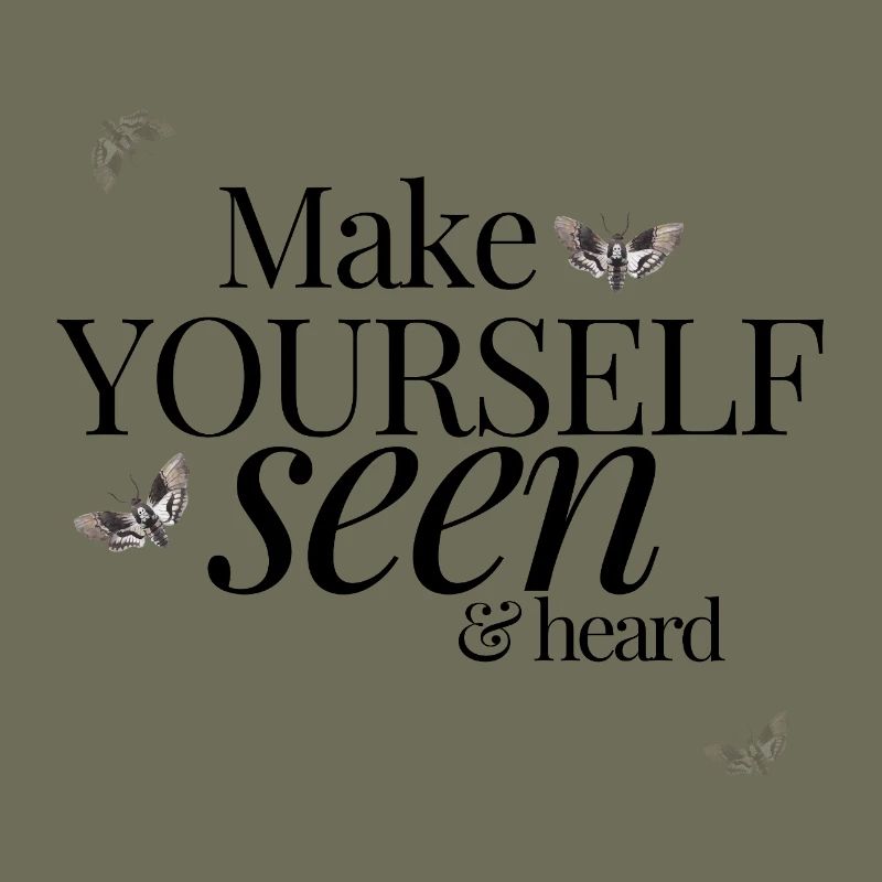 Make Yourself Seen & Heard