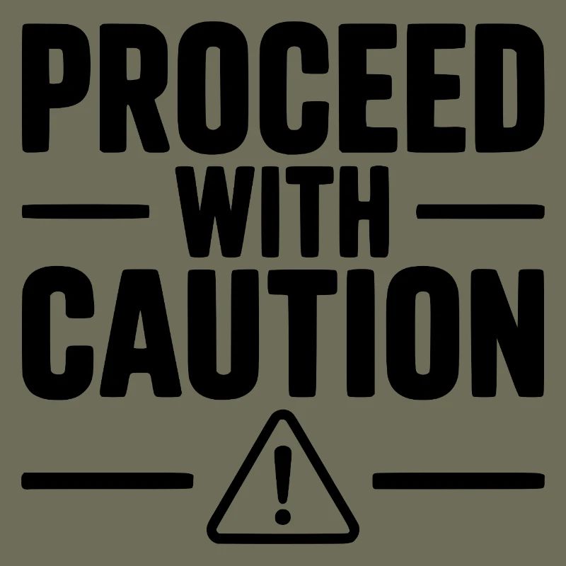 Proceed with Caution