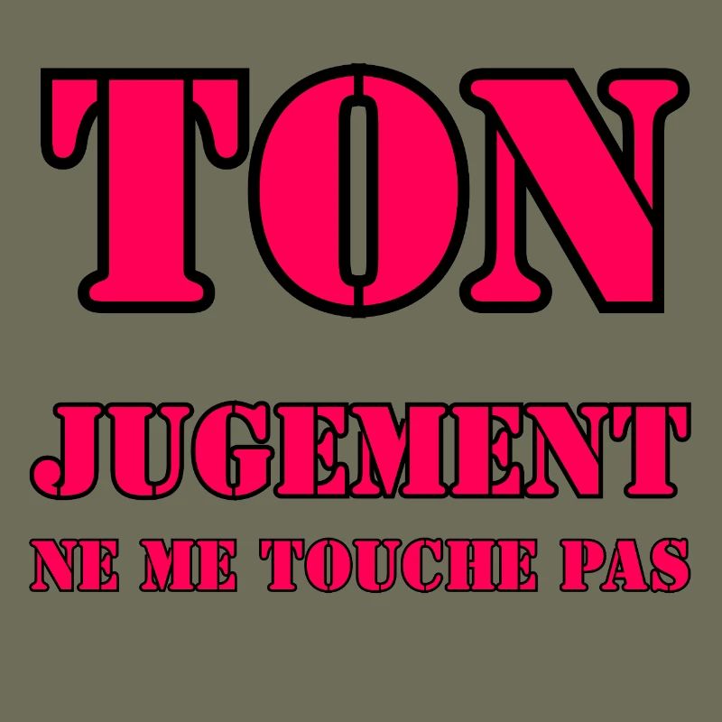 YOUR JUDGMENT DOES NOT AFFECT ME.
