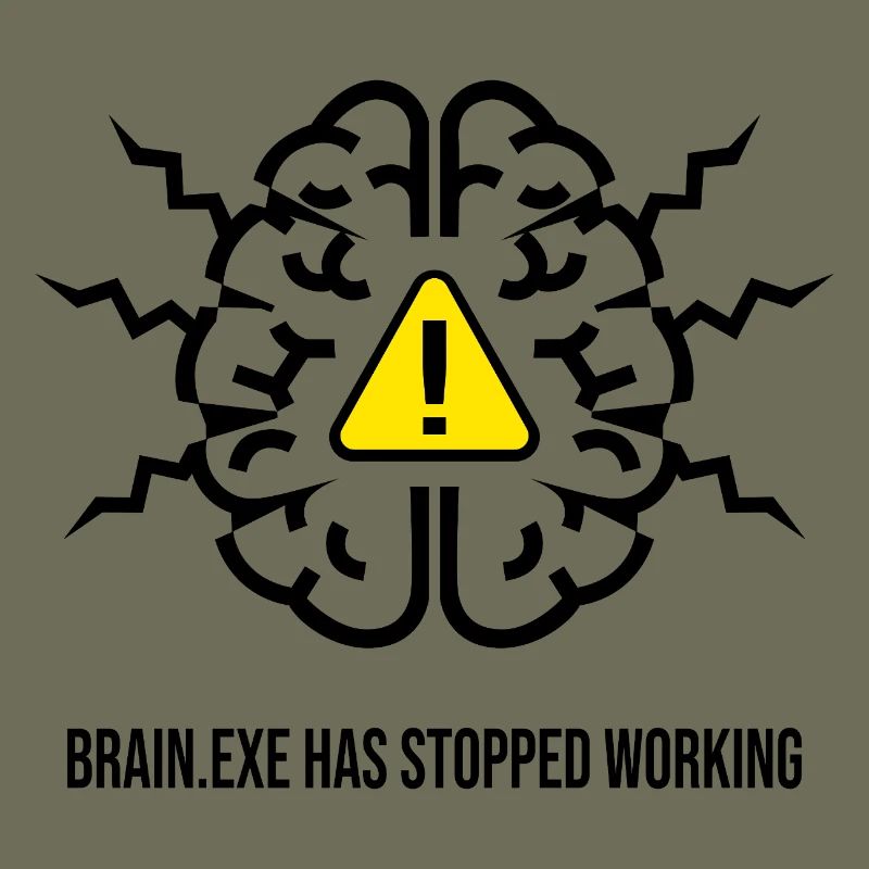 BRAIN.EXE HAS STOPPED WORKING - Panne Cérébrale NO